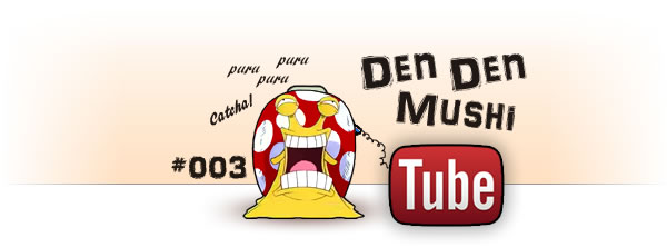 Den Den Mushi Tube #3