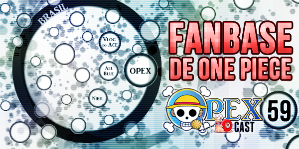 OPEXCAST #59 - A Fabase de One Piece